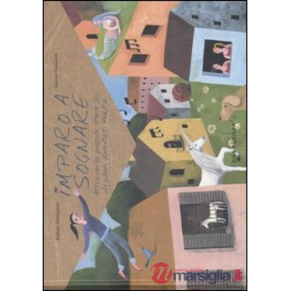 Imparo a sognare. Attraverso piccole storie di desideri diventati realtà. Ediz. illustrata