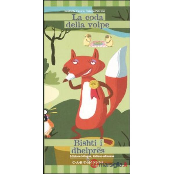 Coda della volpe-Bishti i dhelprës. Ediz. illustrata (La)