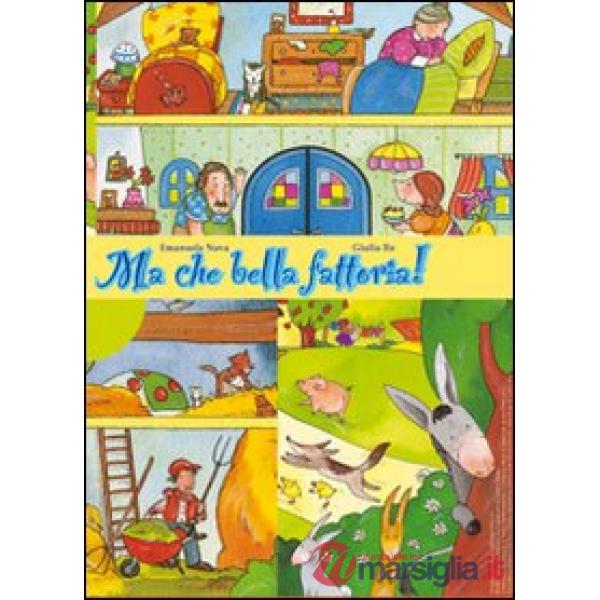 Ma che bella fattoria! Storia di capra, asino, oca, mucca, cane lupo e di Leo bambino. Ediz. illustrata