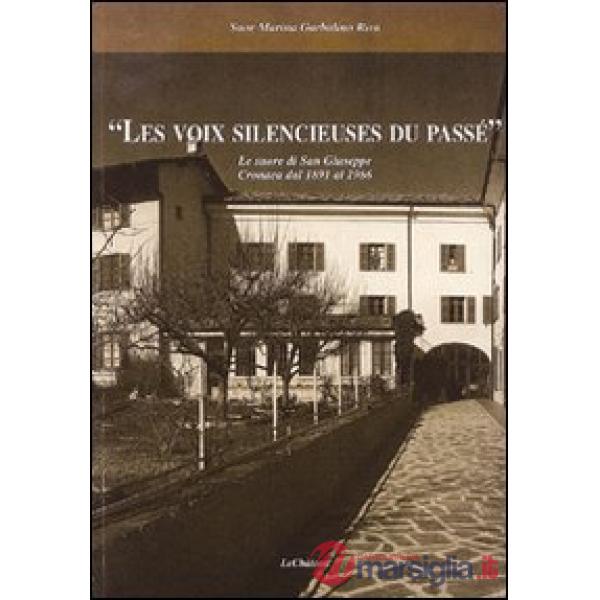 Voix silencieuses du passé. Le suore di San Giuseppe. Cronaca dal 1891 al 1986 (Le)