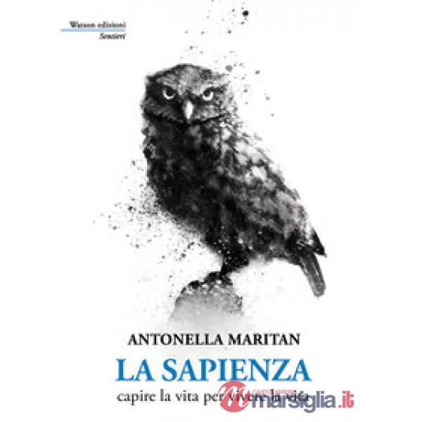 Sapienza. Capire la vita per vivere la vita (La)