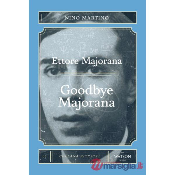Ettore Majorana. Goodbye Majorana
