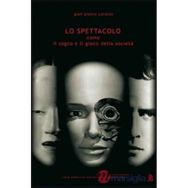 Spettacolo. Come il sogno e il gioco della società (Lo)
