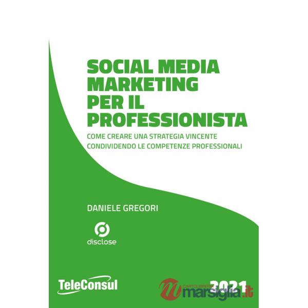 Social media marketing per il professionista. Come creare una strategia vincente condividendo le competenze professionali