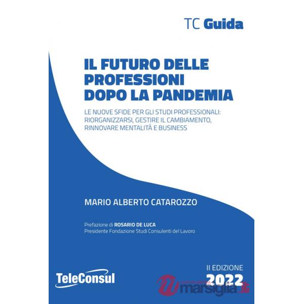 Futuro delle professioni dopo la pandemia. Le nuove sfide per gli studi professionali: riorganizzarsi, gestire il cambiamento, r