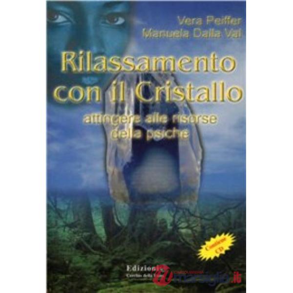 Rilassamento con il cristallo. Attingere alle risorse della psiche. Con CD Audio