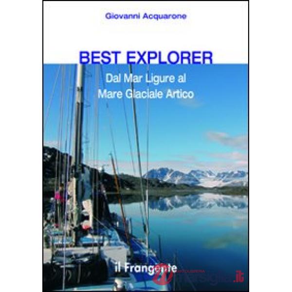 Best explorer. Dal Mar Ligure al Mare Glaciale Artico