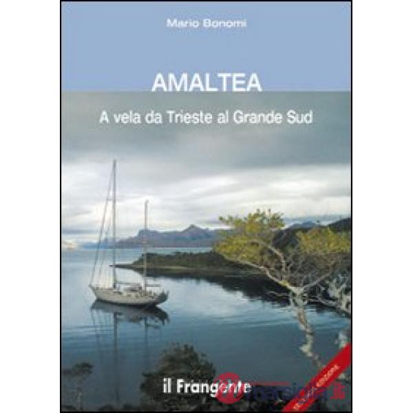 Amaltea. A vela da Trieste al Grande Sud