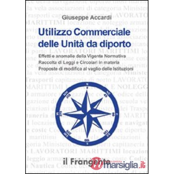 Utilizzo commerciale delle unità da diporto. Effetti e anomalie della vigente normativa, raccolta di leggi e circolari in materi