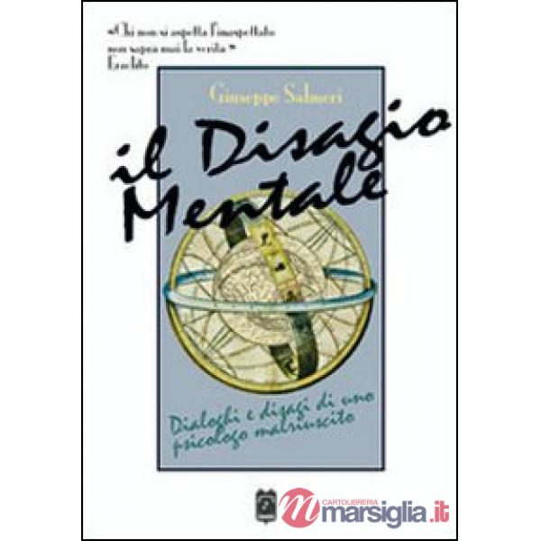 Disagio mentale. Dialoghi e disagi di uno psicologo malriuscito (Il)
