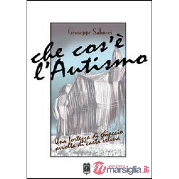 Che cosa è l'autismo. Una fortezza di ghiaccio avvolta di carta velina