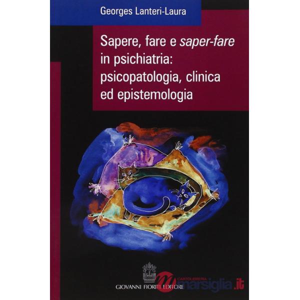 Sapere, fare e saper-fare in psichiatria, psicopatologia, clinica ed epistemologia