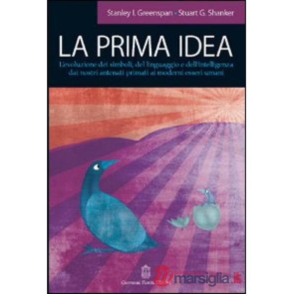 Prima idea. L'evoluzione dei simboli, del linguaggio e dell'intelligenza dai nostri antenati primati ai moderni esseri umani (La