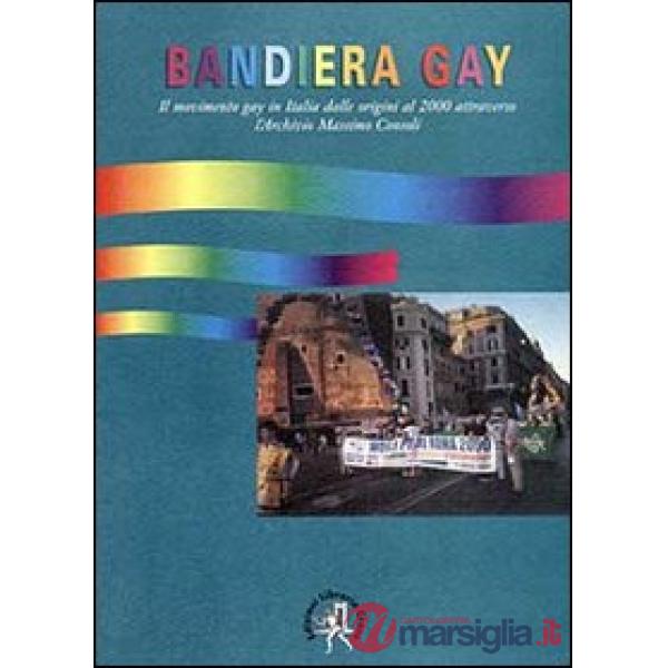 Bandiera gay. Storia del movimento gay attraverso l'Archivio Massimo Consoli (da