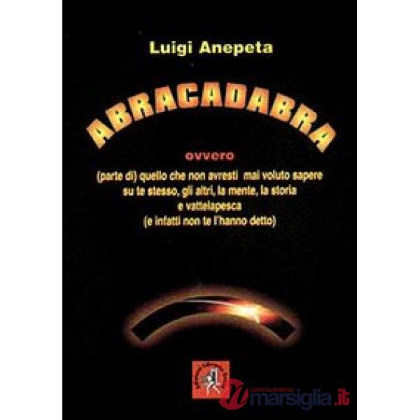 Abracadabra ovvero quello che non avresti mai voluto sapere su te stesso, gli al