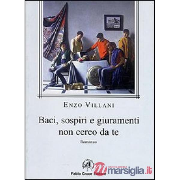 Baci, sospiri e giuramenti non cerco da te