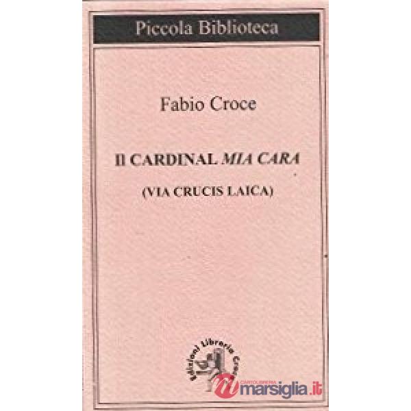 Cardinal «Mia cara». Una via crucis laica (Il)