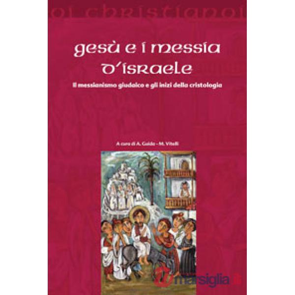 Gesù e i messia di Israele. Il messianismo giudaico e gli inizi della cristologia