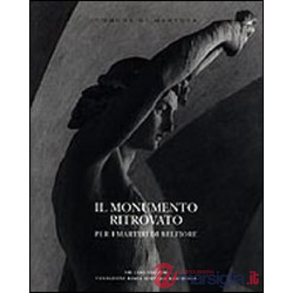 Monumento ritrovato. Per i martiri di Belfiore 1852-2002 (Il)
