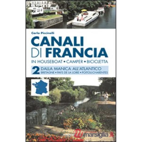 Canali di Francia. In houseboat, camper, bicicletta. Vol. 2: Dalla Manica all'Atlantico