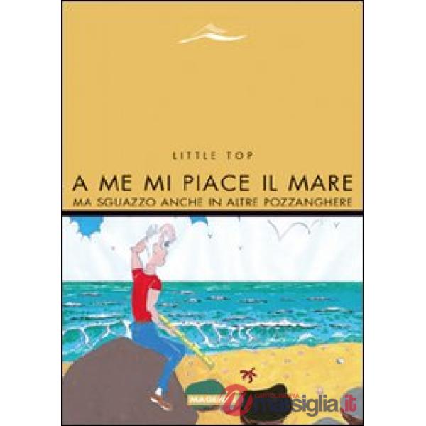 A me mi piace il mare. Ma sguazzo anche in altre pozzanghere