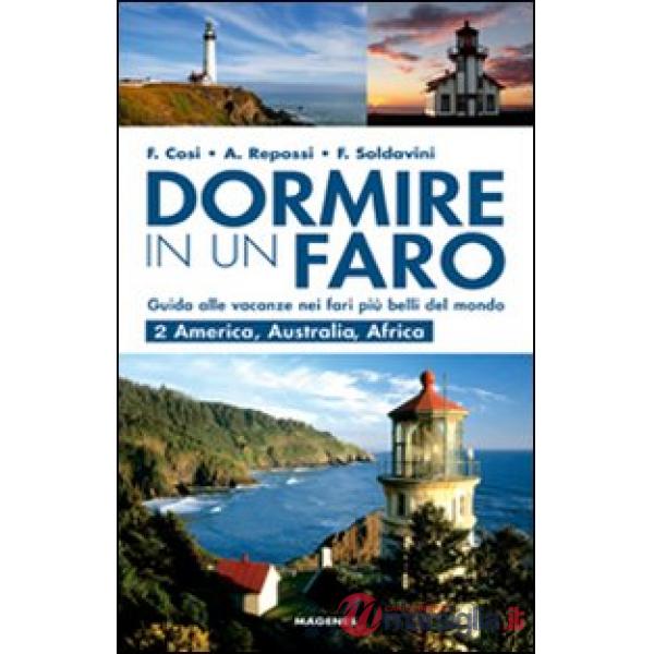 Dormire in un faro. Guida alle vacanze nei fari più belli del mondo. Vol. 2: America, Australia, Africa