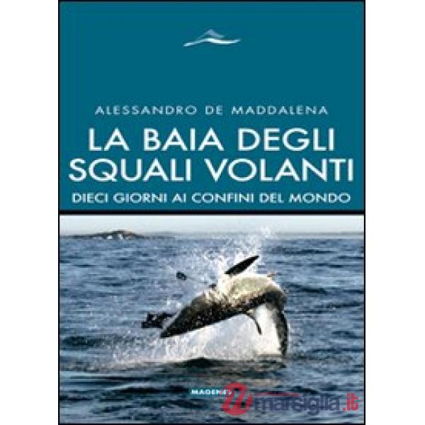 Baia degli squali volanti. 10 giorni ai confini del mondo. Ediz. illustrata (La)