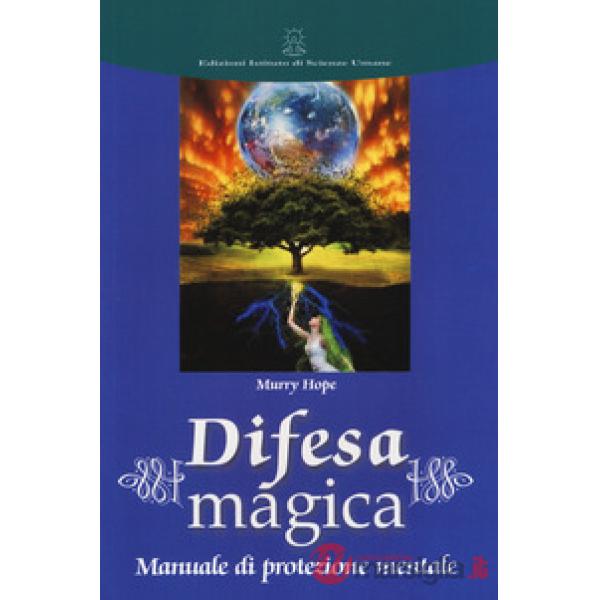 Difesa magica. Manuale di protezione mentale