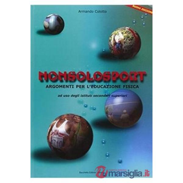 NON SOLO SPORT - ARGOMENTI PER L'EDUCAZIONE FISICA