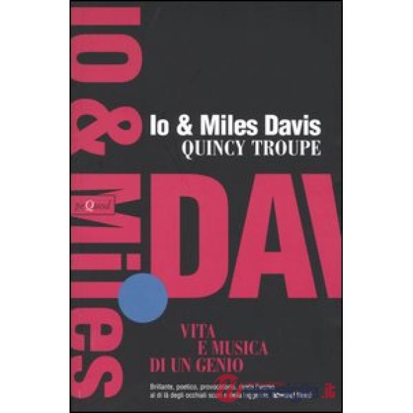 Io e Miles Davis. Vita e musica di un genio