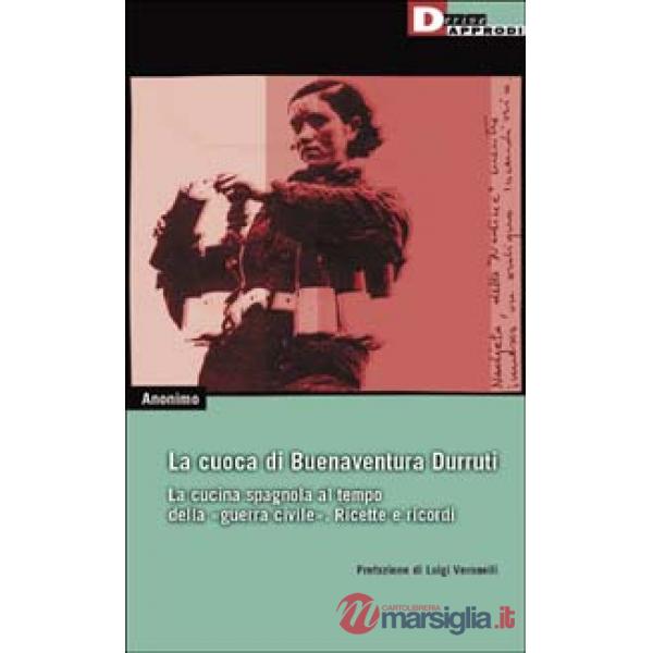 Cuoca di Buenaventura Durruti. La cucina spagnola al tempo della guerra civile. Ricette e ricordi (La)
