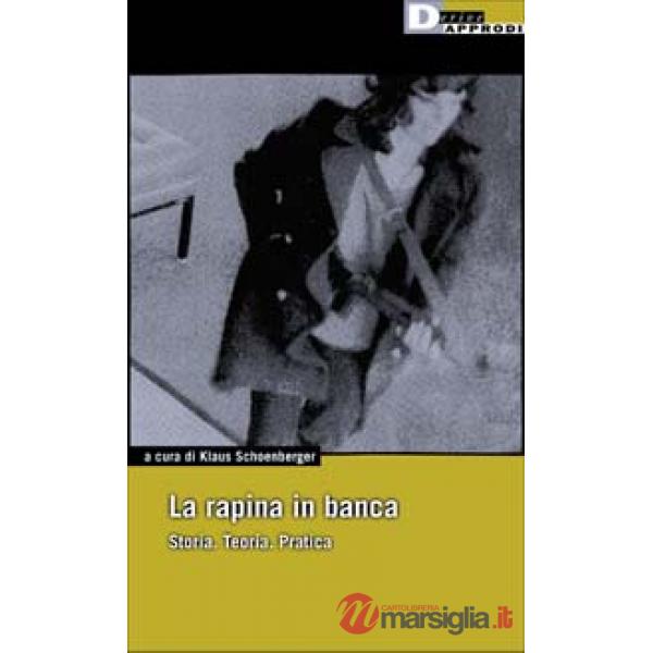 Rapina in banca. Storia. Teoria. Pratica (La)