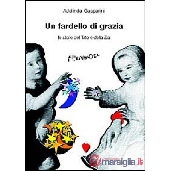 Fardello di grazia. Le storie del tato e della zia (Un)