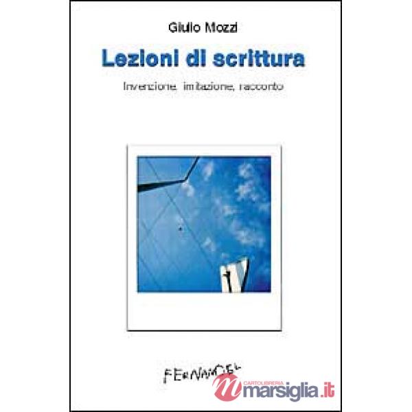 Lezioni di scrittura. Invenzione, imitazione, racconto