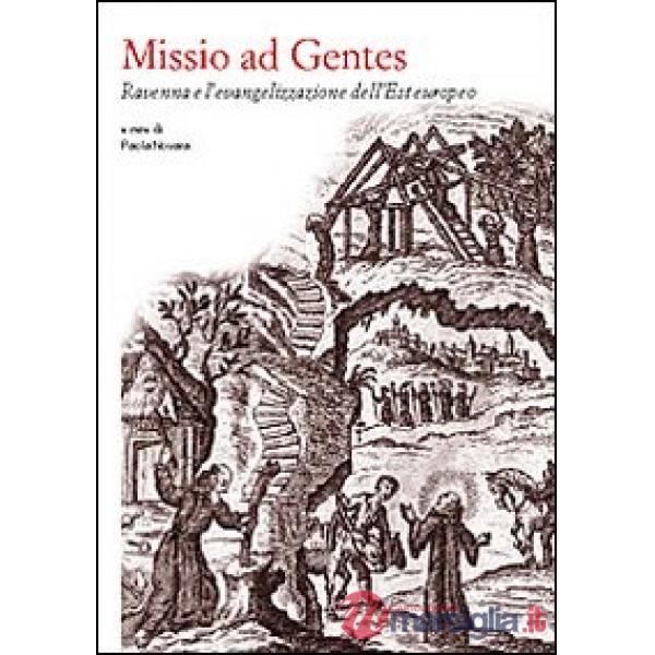 Missio ad gentes. Ravenna e l'evangelizzazione dell'Est europeo