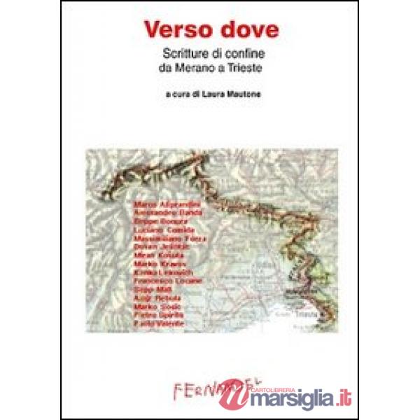 Verso dove. Scritture di confine da Merano a Trieste