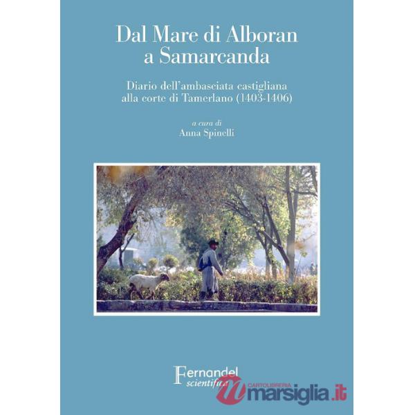 Dal mare di Alboran a Samarcanda. Diario dell'ambasciata castigliana a Tamerlano (1403-1406)