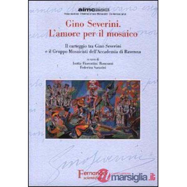 Gino Severini. L'amore per il mosaico. Il carteggio tra Gino Severini e il Gruppo Mosaicisti dell'Accademia di Ravenna
