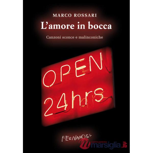 Amore in bocca. Canzoni sconce e malinconiche (L')