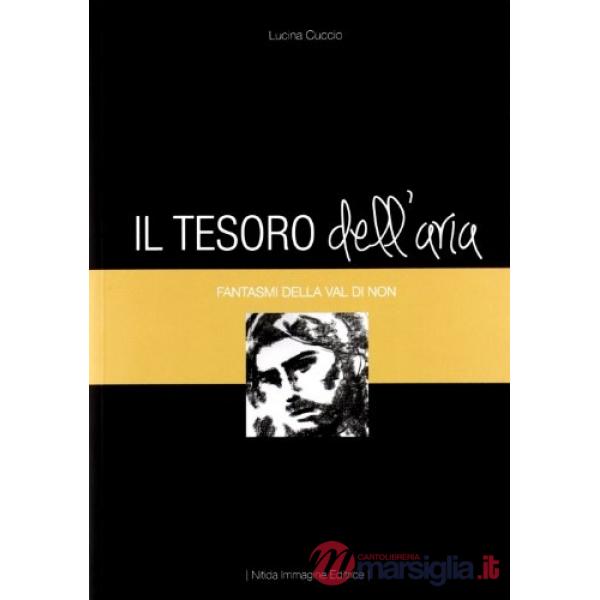 Tesoro dell'aria. Fantasmi della Val di Non (Il)