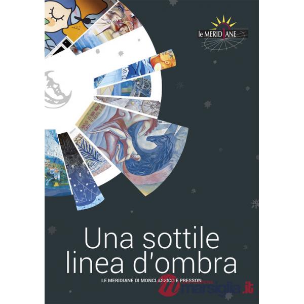 Sottile linea d'ombra. Le meridiane di Monclassico e Presson. Ediz. illustrata (Una)