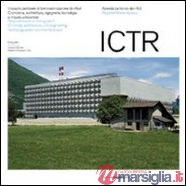ICTR. Impianto cantonale di termovalorizzazione dei rifiuti. Cronistoria, architettura, ingegneria, tecnologia e impatto ambient