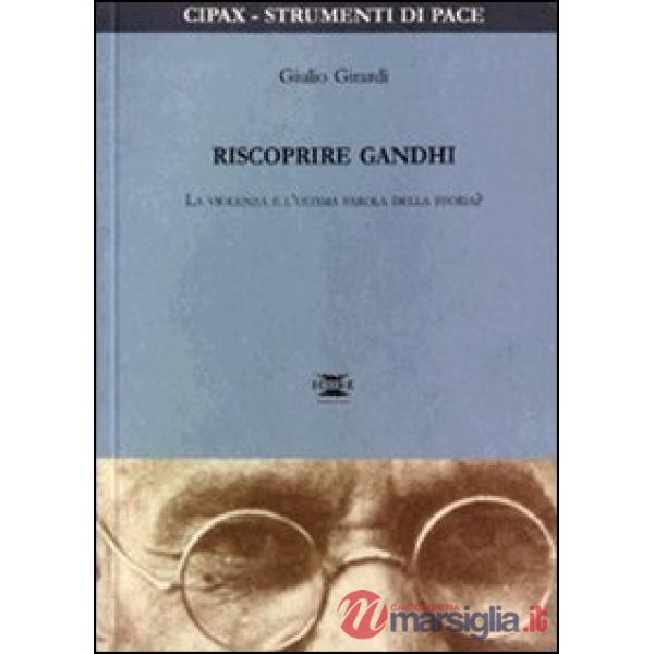 Riscoprire Gandhi. La violenza è l'ultima parola della storia?
