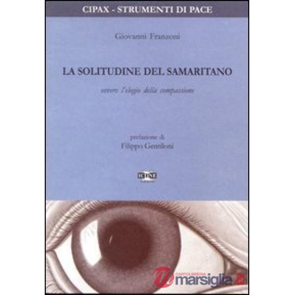 Solitudine del samaritano ovvero l'elogio della compassione (La)