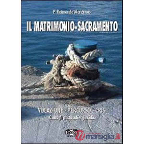 Matrimonio. Sacramento, vocazione, percorso, crisi. Consigli pastorali e giuridici (Il)