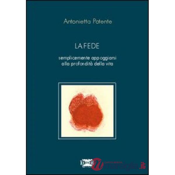 Fede. Semplicemente appoggiarsi alla profondità della vita (La)