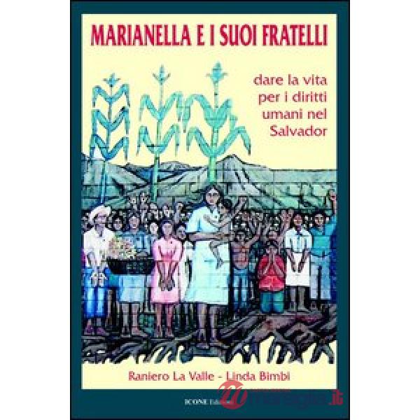 Marianella e i suoi fratelli. Dare la vita per i diritti umani nel Salvador