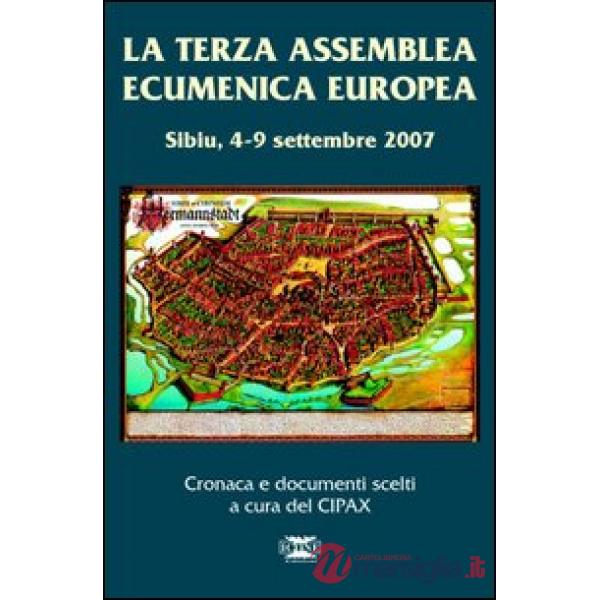Terza assemblea ecumenica europea. Sibiu 4-9 settembre 2007. Cronaca e documenti