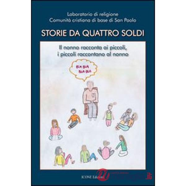 Storie da quattro soldi. Il nonno racconta ai piccoli, i piccoli raccontano al n