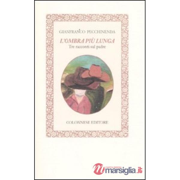 Ombra più lunga. Tre racconti sul padre (L')